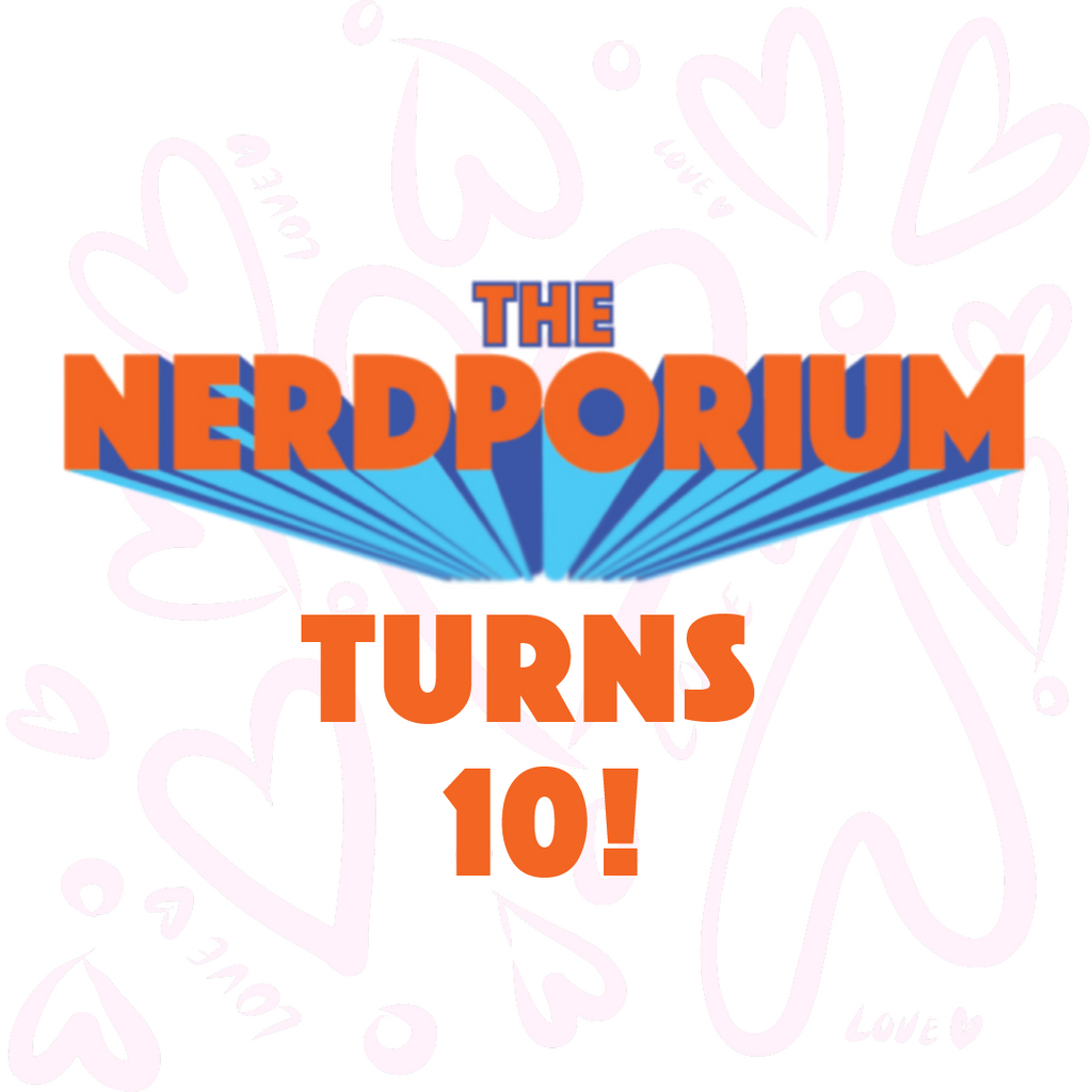 The Nerdporium Turns 10!